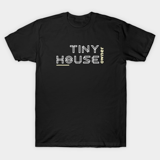 Tiny House Owner T-Shirt by The Shirt Shack